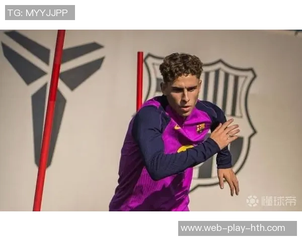 亚马尔拉菲尼亚费尔明有望在赫罗纳战役中强势复出助力球队